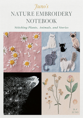 Juno's Nature Embroidery Notebook: Stitching Pl... 0764364227 Book Cover