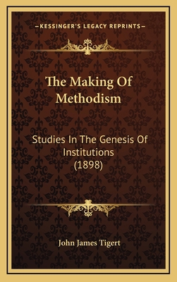 The Making of Methodism: Studies in the Genesis... 1164262181 Book Cover