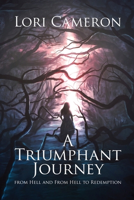 A Triumphant Journey from Hell and From Hell to... 1637676409 Book Cover