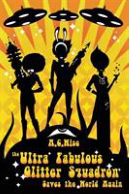 The Ultra Fabulous Glitter Squadron Saves The W... 159021434X Book Cover