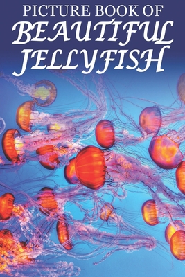 Picture Book of Beautiful Jellyfish: For Senior... B08RT4STQG Book Cover