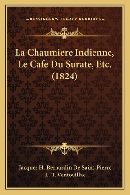 La Chaumiere Indienne, Le Cafe Du Surate, Etc. ... [French] 1167530144 Book Cover