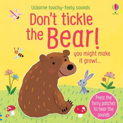 Don't Tickle The Bear! (Touchy-Feely Sound Books) 1474976751 Book Cover