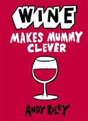 Wine Makes Mummy Clever 1444711032 Book Cover