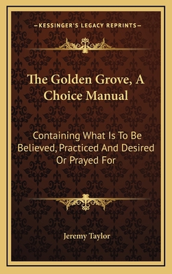 The Golden Grove, a Choice Manual: Containing W... 1163682152 Book Cover