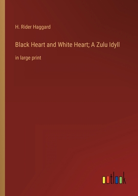 Black Heart and White Heart; A Zulu Idyll: in l... 3368323229 Book Cover
