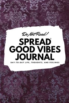 Do Not Read! Spread Good Vibes Journal: Day-To-... 1087838592 Book Cover