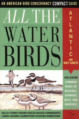 All the Waterbirds: Atlantic and Gulf Coast: An... 0062736531 Book Cover