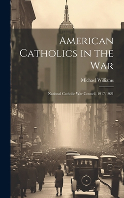 American Catholics in the War; National Catholi... 1020936770 Book Cover