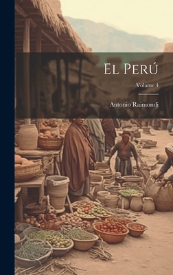 El Perú; Volume 4 [Spanish] 1020727276 Book Cover