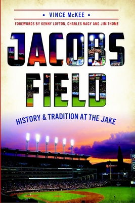 Jacobs Field: History & Tradition at the Jake 1626195099 Book Cover