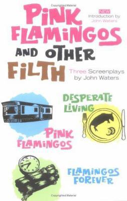 Pink Flamingoes and Other Filth: Three Screenpl... 1560257016 Book Cover