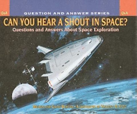 Can You Hear a Shout in Space?: Questions and A... 0756917743 Book Cover