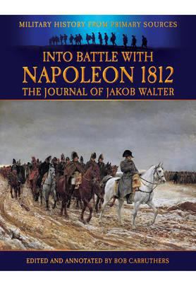 Into Battle with Napoleon 1812: The Journal of ... 1781591458 Book Cover