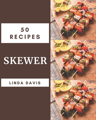 50 Skewer Recipes: The Highest Rated Skewer Coo... B08QDLPZ4V Book Cover