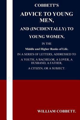 Cobbett's Advice to Young Men and (Incidentally... 1537481010 Book Cover