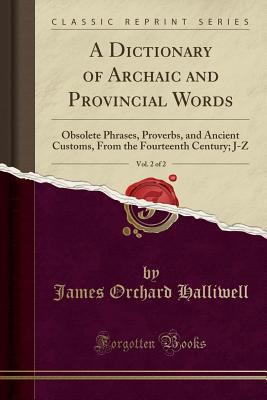 A Dictionary of Archaic and Provincial Words, V... 1330637070 Book Cover