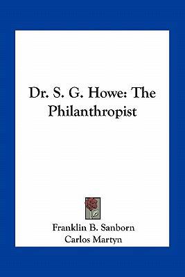 Dr. S. G. Howe: The Philanthropist 1163791792 Book Cover