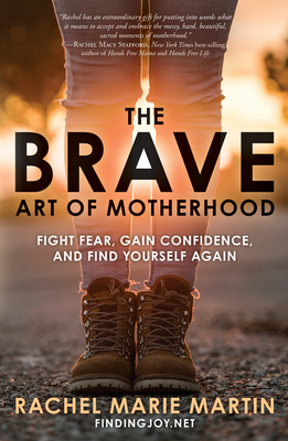 The Brave Art of Motherhood: Fight Fear, Gain C... 073529139X Book Cover