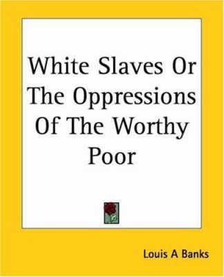 White Slaves Or The Oppressions Of The Worthy Poor 1419193910 Book Cover