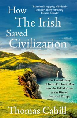 How the Irish Saved Civilization: The Untold St... 0340637870 Book Cover