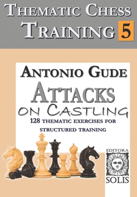 Thematic Chess Training: Book 5 - Attacks on Ca... B0CK3SDRZ1 Book Cover