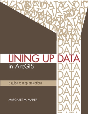 Lining Up Data in ArcGIS: A Guide to Map Projec... 1589482492 Book Cover