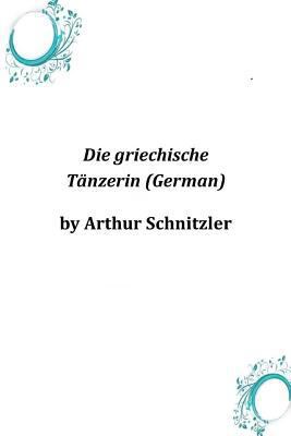 Die griechische Tanzerin (German) [German] 1496161459 Book Cover