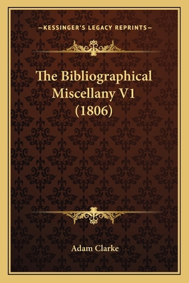 The Bibliographical Miscellany V1 (1806) 1167001400 Book Cover