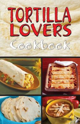 Tortilla Lovers Ckbk 188559013X Book Cover