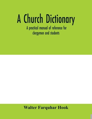 A church dictionary: a practical manual of refe... 9354005780 Book Cover