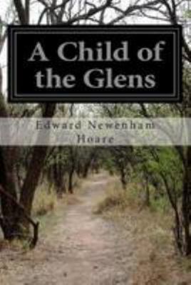 A Child of the Glens: Or Elsie's Fortunes 1499537654 Book Cover