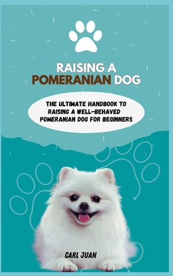 POMERANIAN DOG: The Ultimate Handbook book by CARL JUAN