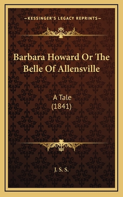 Barbara Howard Or The Belle Of Allensville: A T... 1166628493 Book Cover