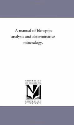 A Manual of Blow-Pipe Analysis and Determinativ... 1425514642 Book Cover