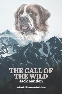The Call Of The Wild: Classic Illustrated Editi... B0851LXT6V Book Cover
