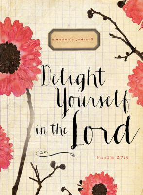 Delight Yourself in the Lord: A Woman's Journal 1609368142 Book Cover