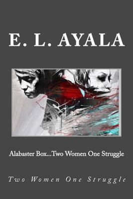 Alabaster Box...Two Women One Struggle 1475027761 Book Cover