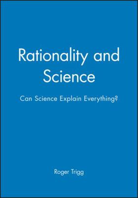 Rationality and Science: Can Science Explain Ev... 0631190376 Book Cover