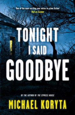 Tonight I Said Goodbye. Michael Koryta B007ROSQBC Book Cover