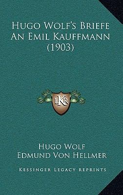 Hugo Wolf's Briefe An Emil Kauffmann (1903) [German] 1167541359 Book Cover