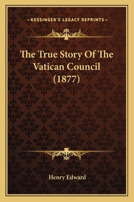 The True Story Of The Vatican Council (1877) 1164089838 Book Cover