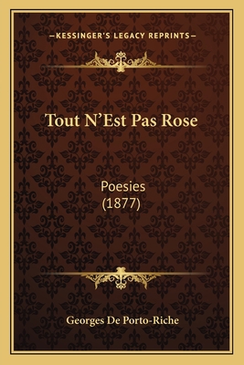 Tout N'Est Pas Rose: Poesies (1877) [French] 1165776170 Book Cover