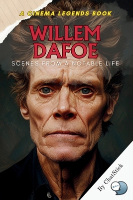Willem Dafoe: Scenes from a Notable Life: A Dee... B0F5VLD8F6 Book Cover