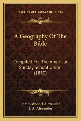 A Geography Of The Bible: Compiled For The Amer... 1165266814 Book Cover