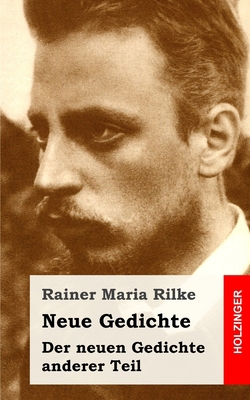 Neue Gedichte / Der neuen Gedichte anderer Teil [German] 1482710811 Book Cover