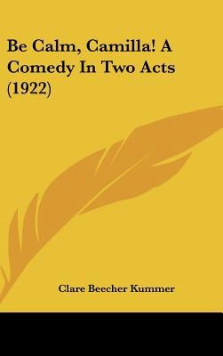 Be Calm, Camilla! a Comedy in Two Acts (1922) 1162092823 Book Cover