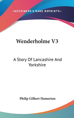 Wenderholme V3: A Story Of Lancashire And Yorks... 0548242844 Book Cover