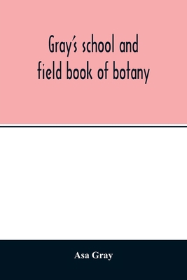 Gray's school and field book of botany. Consist... 935401450X Book Cover