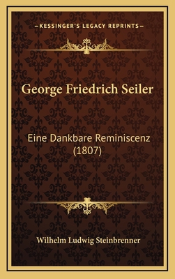 George Friedrich Seiler: Eine Dankbare Reminisc... [German] 1169009093 Book Cover